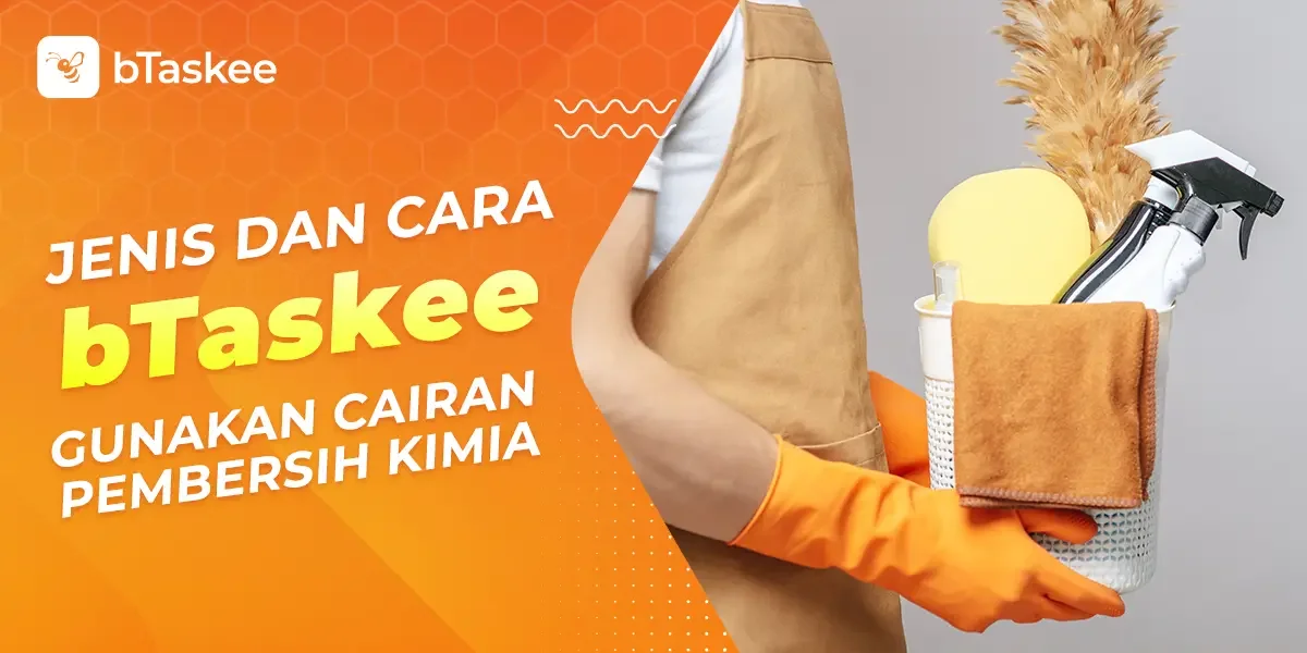 Jenis dan Cara bTaskee Gunakan Cairan Pembersih Kimia