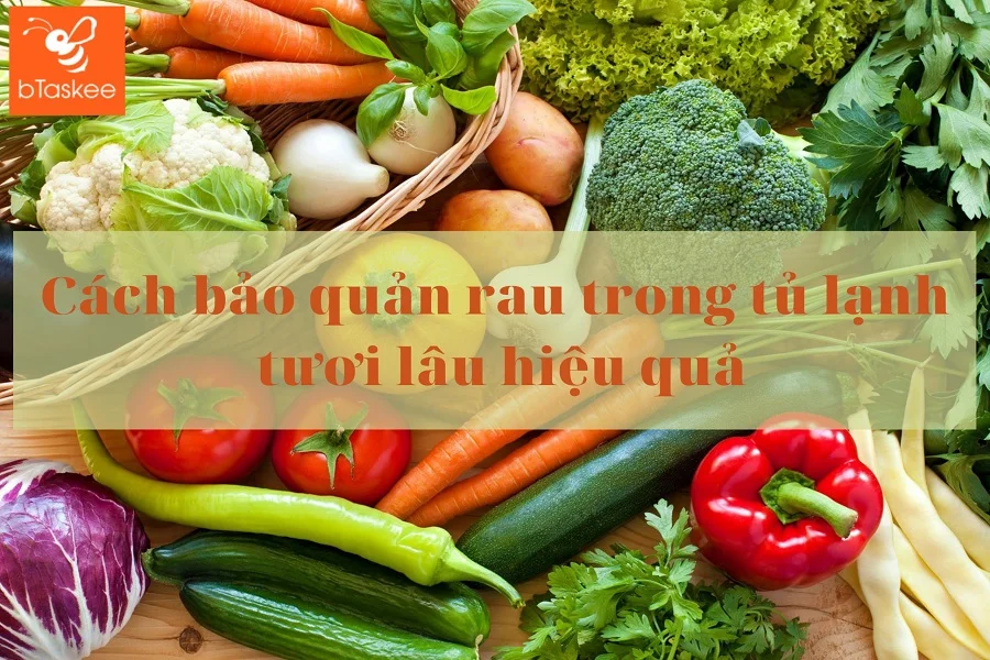 Cách Bảo Quản Rau Trong Tủ Lạnh Tươi Lâu Hiệu Quả