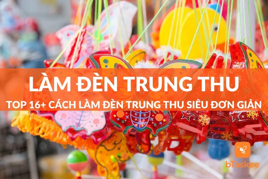 Top 16+ Cách Làm Đèn Trung Thu Handmade Siêu Đơn Giản