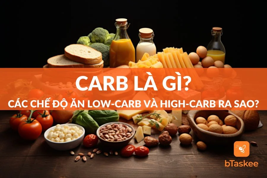 Carb Là Gì? Chế Độ Ăn Low-Carb Và High-Carb Ra Sao?