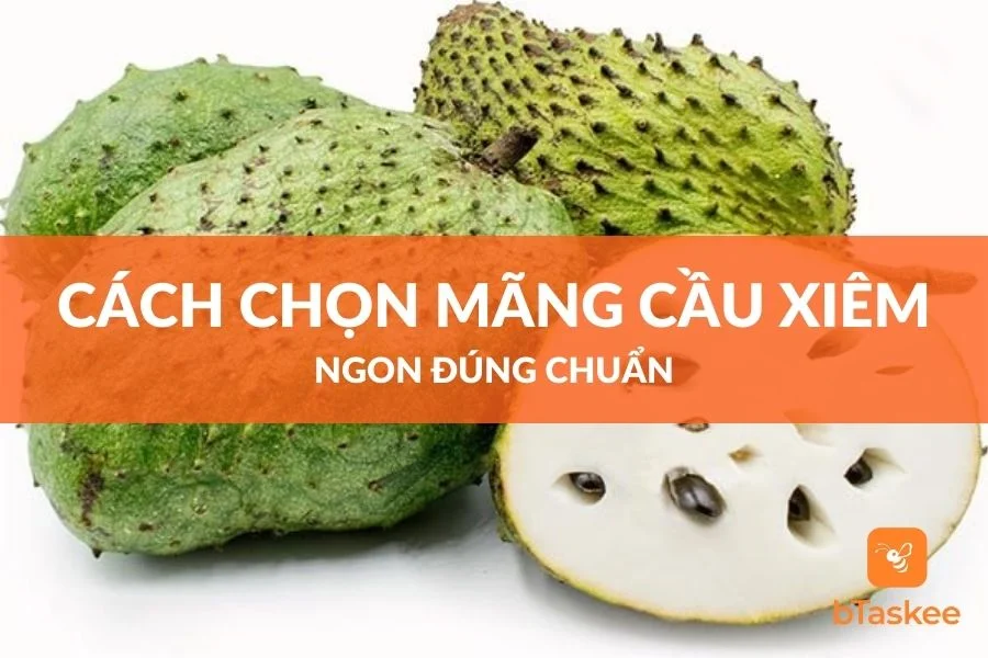 Cách Chọn Mãng Cầu Xiêm Ngon Đúng Chuẩn