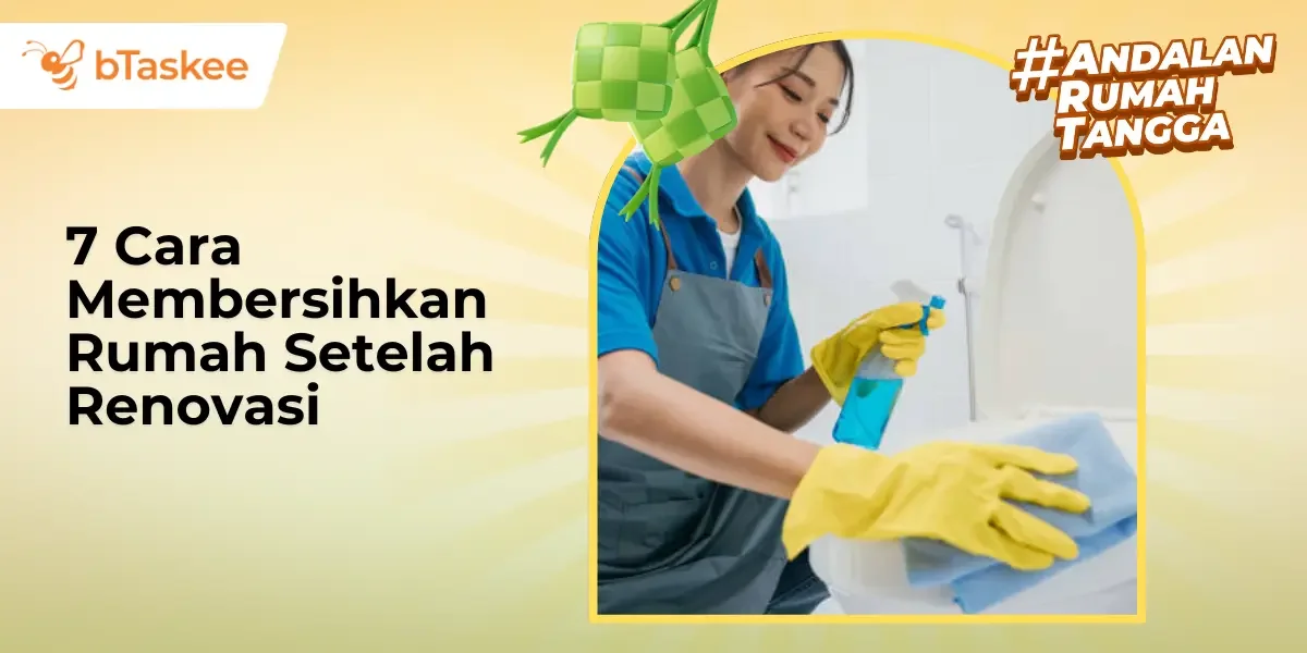 7 Cara Membersihkan Rumah Setelah Renovasi