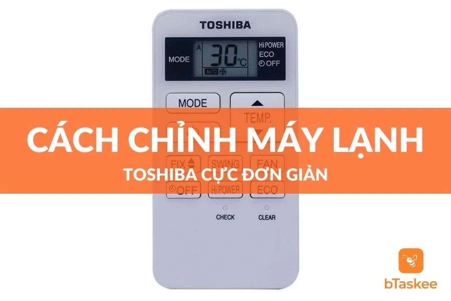 Hướng Dẫn Cách Chỉnh Máy Lạnh Toshiba Cực Kỳ Đơn Giản