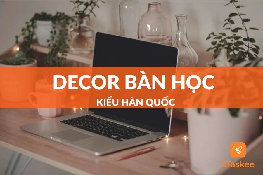Gợi Ý Những Ý Tưởng Decor Bàn Học Đẹp Kiểu Hàn