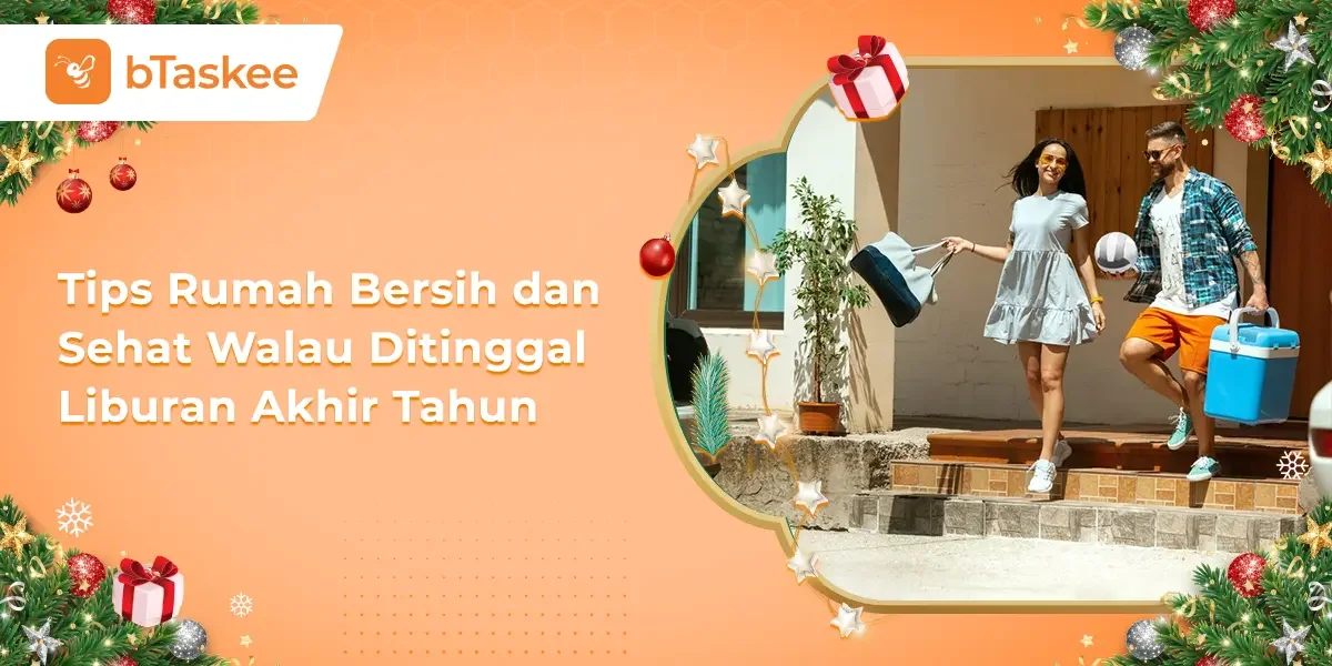 Tips Rumah Bersih dan Sehat Walau Ditinggal Liburan Akhir Tahun